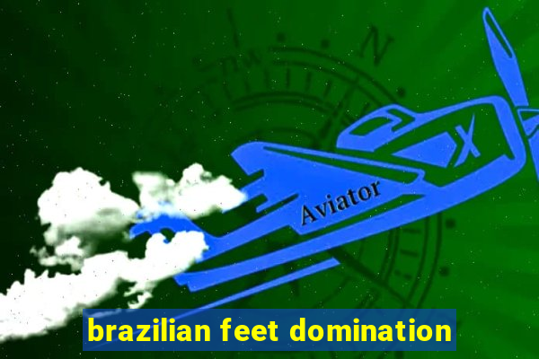 brazilian feet domination